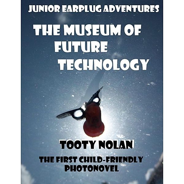 Junior Earplug Adventures: The Museum of Future Technology, Tooty Nolan