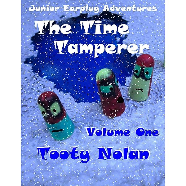 Junior Earplug Adventures: The Time Tamperer Volume One, Tooty Nolan