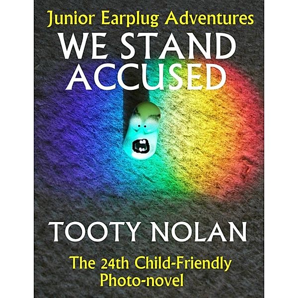 Junior Earplug Adventures: We Stand Accused, Tooty Nolan