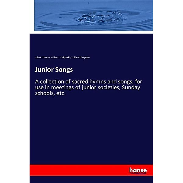 Junior Songs, John R. Sweney, William J. Kirkpatrick, William S Ferguson