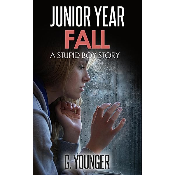 Junior Year - Fall (A Stupid Boy Story, #10) / A Stupid Boy Story, G. Younger
