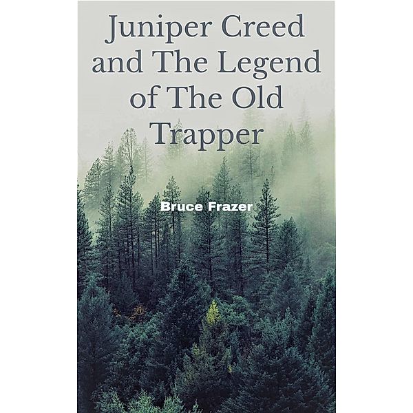 Juniper Creed and The Legend of The Old Trapper, Bruce Frazer
