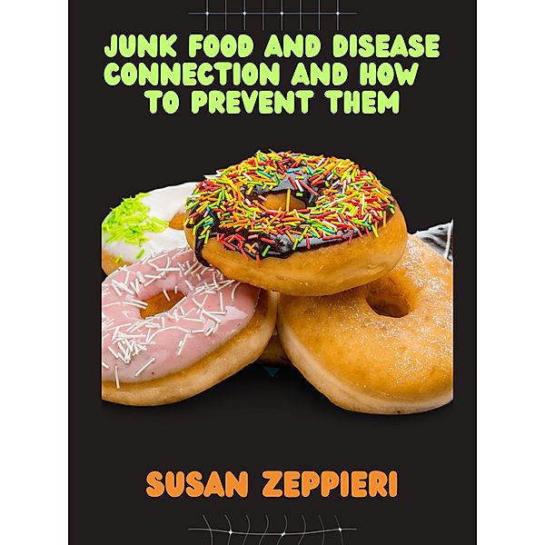 Junk Food And Disease Connection And How To Prevent Them, Susan Zeppieri