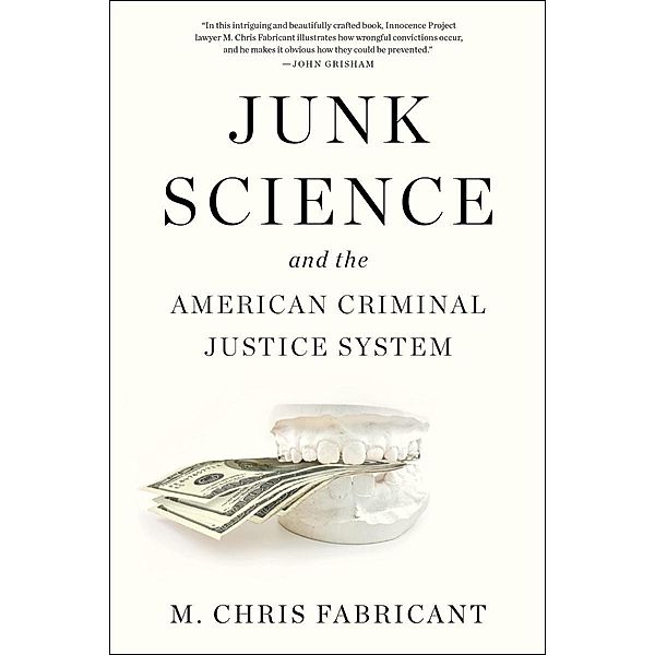 Junk Science and the American Criminal Justice System, M. Chris Fabricant