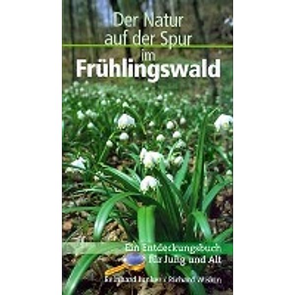 Junker, R: Im Frühlingswald - Der Natur auf der Spur, Reinhard Junker, Richard Wiskin