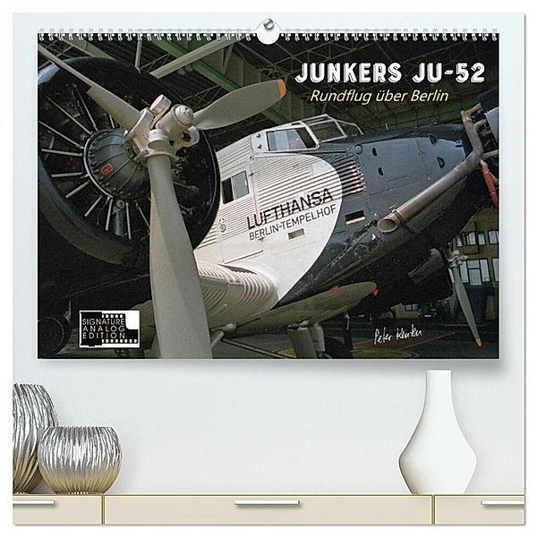 Junkers Ju-52 Rundflug über Berlin (hochwertiger Premium Wandkalender 2024 DIN A2 quer), Kunstdruck in Hochglanz, Peter Kersten