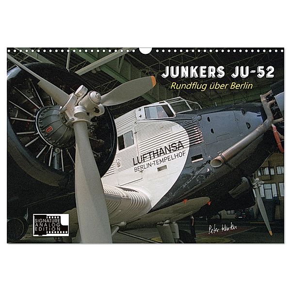 Junkers Ju-52 Rundflug über Berlin (Wandkalender 2024 DIN A3 quer), CALVENDO Monatskalender, Peter Kersten