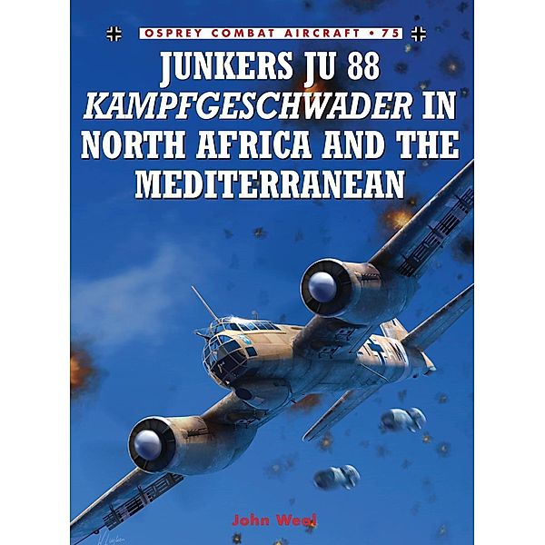 Junkers Ju 88 Kampfgeschwader in North Africa and the Mediterranean, John Weal