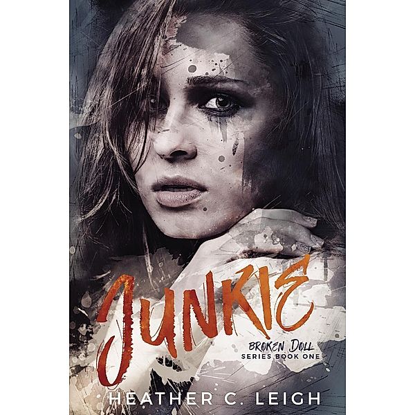 Junkie (Broken Doll, #1), Heather C. Leigh