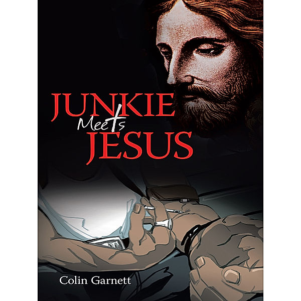Junkie Meets Jesus, Colin Garnett