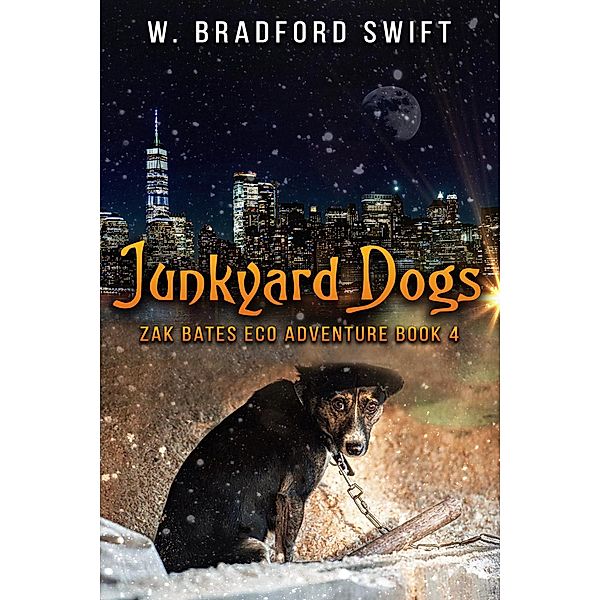 Junkyard Dogs (Zak Bates Eco-adventure Series, #4) / Zak Bates Eco-adventure Series, W. Bradford Swift, Brad Swift