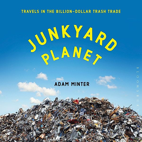 Junkyard Planet, Adam Minter