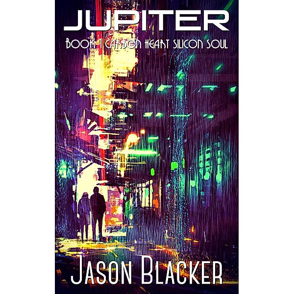 Jupiter: Book 1 (Carbon Heart Silicon Soul, #1) / Carbon Heart Silicon Soul, Jason Blacker
