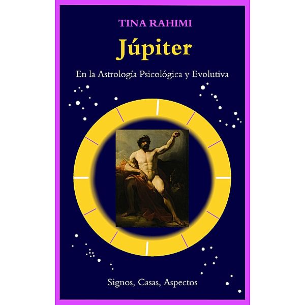 Júpiter en la astrología psicológica y evolutiva: Signos, Casas, Aspectos, Tina Rahimi, Amides Pozo Diaz