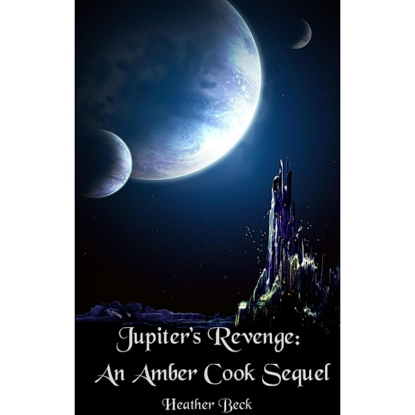 Jupiter's Revenge: An Amber Cook Sequel (The Horror Diaries, #18) / The Horror Diaries, Heather Beck