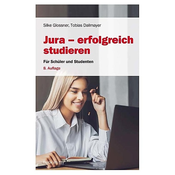 Jura - erfolgreich studieren / dtv-Taschenbücher Beck Rechtsberater Bd.50770, Silke Glossner, Tobias Dallmayer