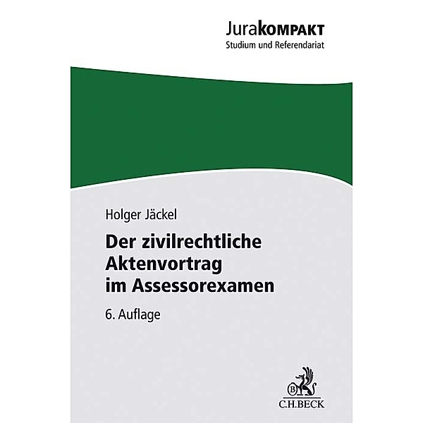 Jura kompakt / Der zivilrechtliche Aktenvortrag im Assessorexamen, Holger Jäckel