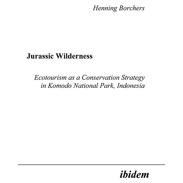 Jurassic Wilderness: Ecotourism as a Conservation Strategy in Komodo National Park, Indonesia, Henning Borchers