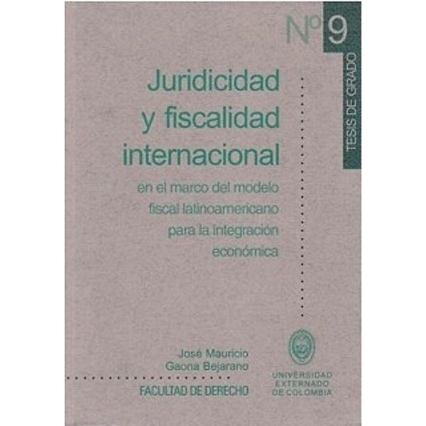 Juridicidad y fiscalidad internacional en el marco de modelo fiscal latinoamericano para la integración económica, José Mauricio Gaona Bejarano