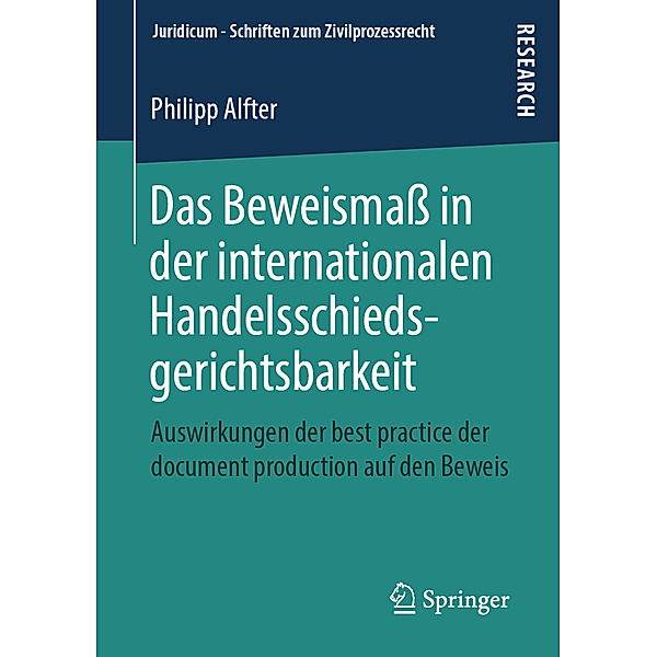 Juridicum - Schriften zum Zivilprozessrecht / Das Beweismass in der internationalen Handelsschiedsgerichtsbarkeit, Philipp Alfter