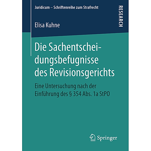 Juridicum - Schriftenreihe zum Strafrecht / Die Sachentscheidungsbefugnisse des Revisionsgerichts, Elisa Kuhne