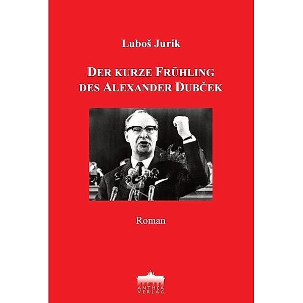 Jurik, L: kurze Frühling des Alexander Dubcek, Lubos Jurik