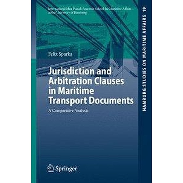 Jurisdiction and Arbitration Clauses in Maritime Transport Documents / Hamburg Studies on Maritime Affairs Bd.19, Felix Sparka