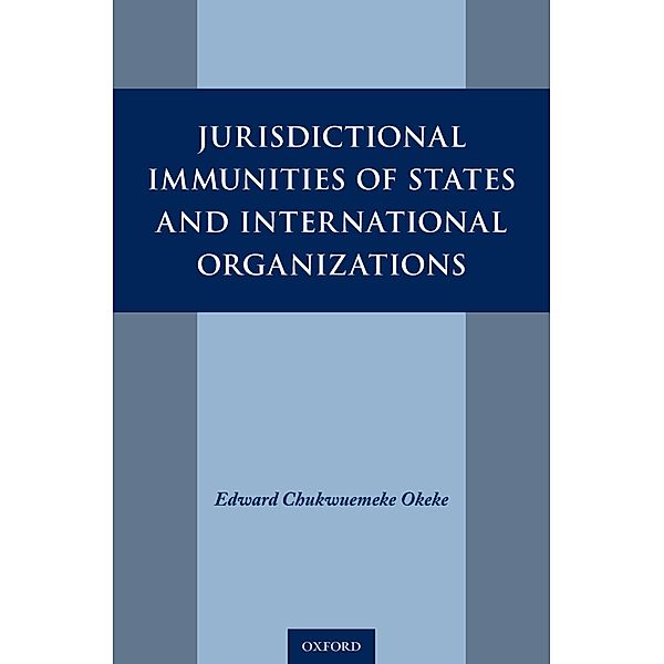 Jurisdictional Immunities of States and International Organizations, Edward Chukwuemeke Okeke
