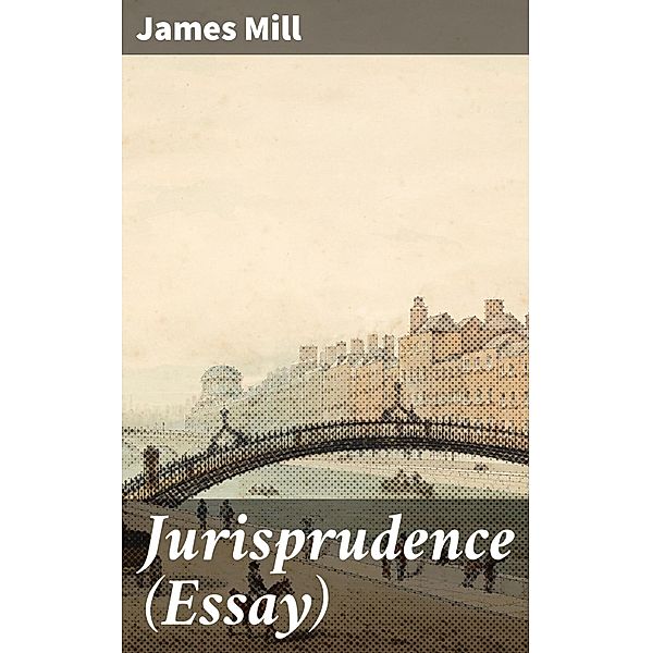 Jurisprudence (Essay), James Mill