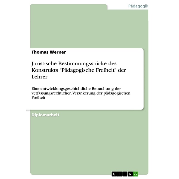 Juristische Bestimmungsstücke des Konstrukts Pädagogische Freiheit der Lehrer, Thomas Werner