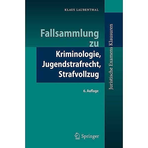 Juristische ExamensKlausuren / Fallsammlung zu Kriminologie, Jugendstrafrecht, Strafvollzug, Klaus Laubenthal