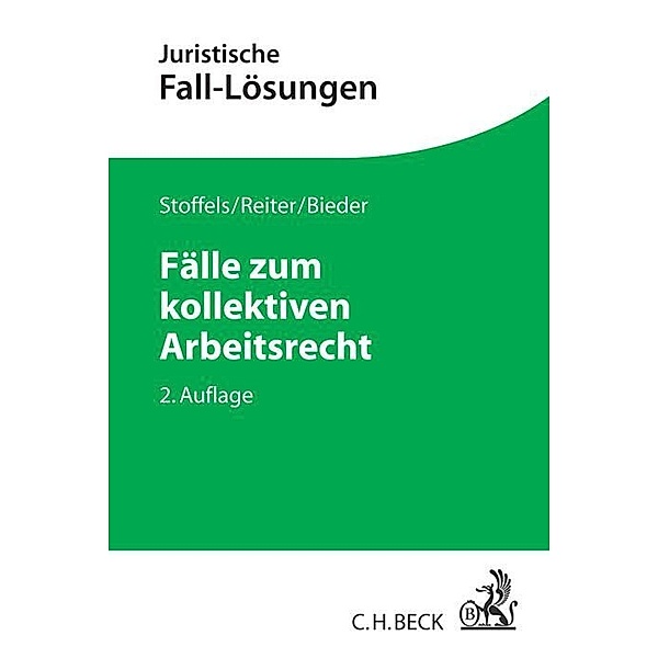 Juristische Fall-Lösungen / Fälle zum kollektiven Arbeitsrecht, Markus Stoffels, Christian Reiter, Marcus Bieder