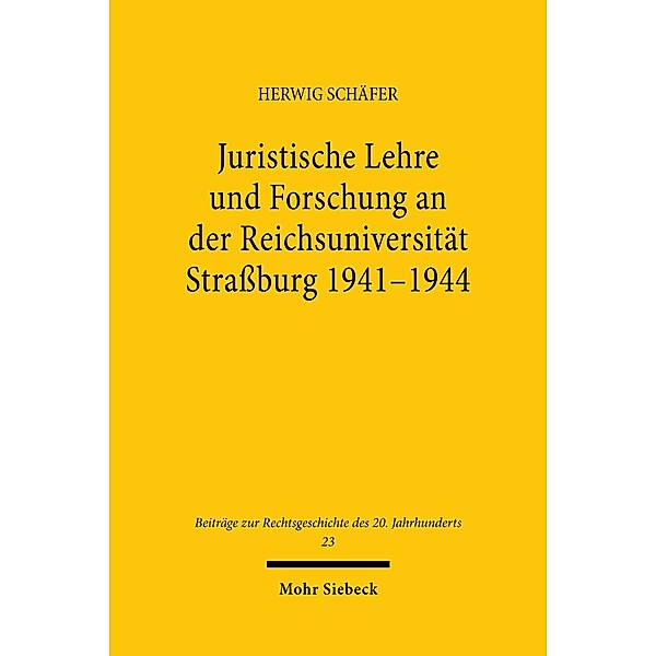 Juristische Lehre und Forschung an der Reichsuniversität Straßburg 1941-1944, Herwig Schäfer