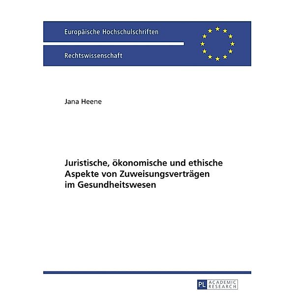 Juristische, oekonomische und ethische Aspekte von Zuweisungsvertraegen im Gesundheitswesen, Jana Heene