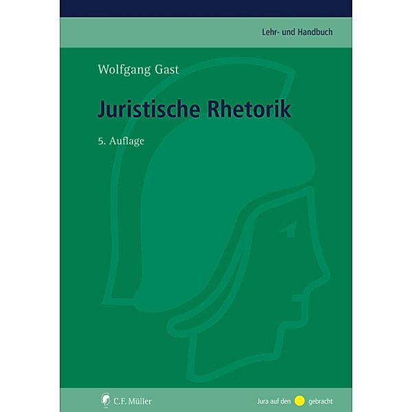 Juristische Rhetorik / C.F. Müller Lehr- und Handbuch, Wolfgang Gast