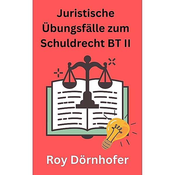Juristische Übungsfälle zum Schuldrecht BT II Gesetzliche Schuldverhältnisse, Roy Dörnhofer