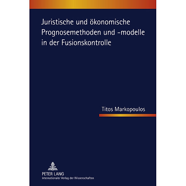 Juristische und ökonomische Prognosemethoden und -modelle in der Fusionskontrolle, Titos Markopoulos