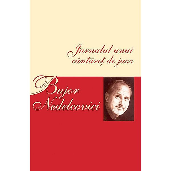 Jurnalul unui cântare¿ de jazz / Opere complete, Bujor Nedelcovici