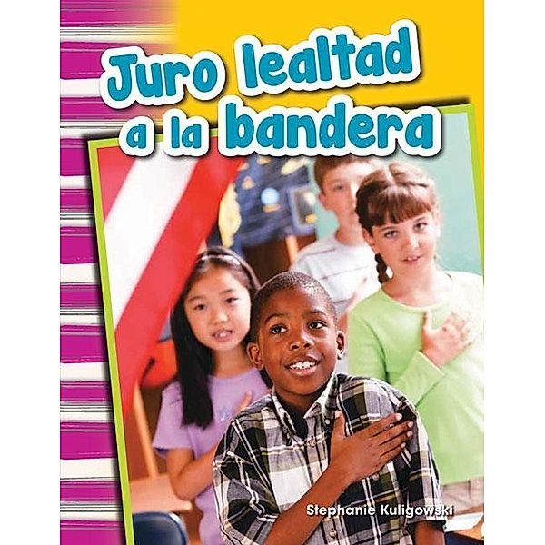 Juro lealtad a la bandera (epub) / Teacher Created Materials, Stephanie Kuligowski