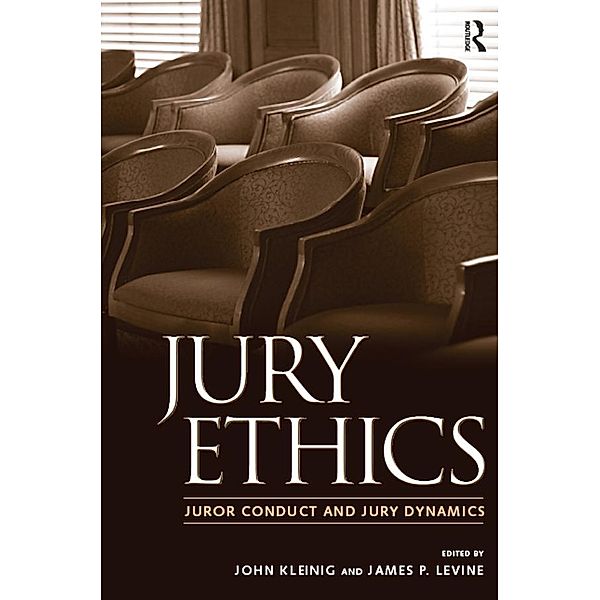 Jury Ethics, John Kleinig, Nancy J. King, James P. Levine, Jeffrey B. Abramson, B. Michael Dann, Shari Seidman Diamond, Norman J. Finkel, Paula Hannaford-Agor, Valerie P. Hans, Julie E. Howe