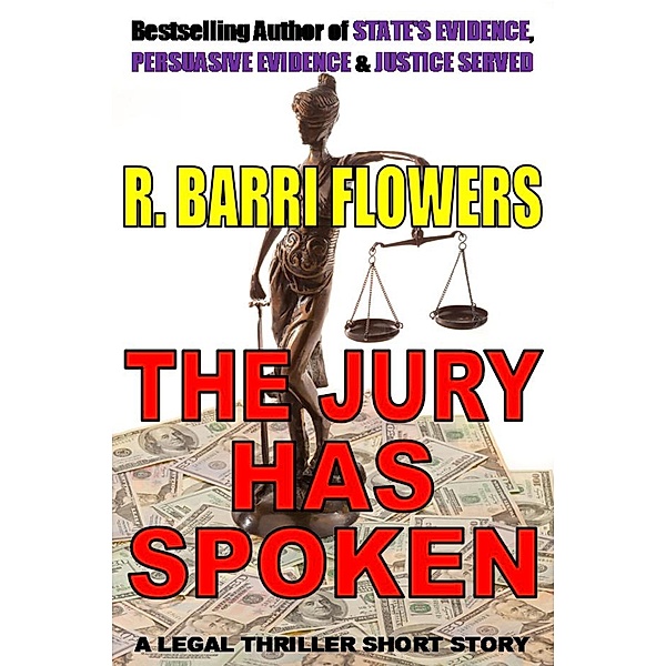 Jury Has Spoken (A Legal Thriller Short Story) / R. Barri Flowers, R. Barri Flowers