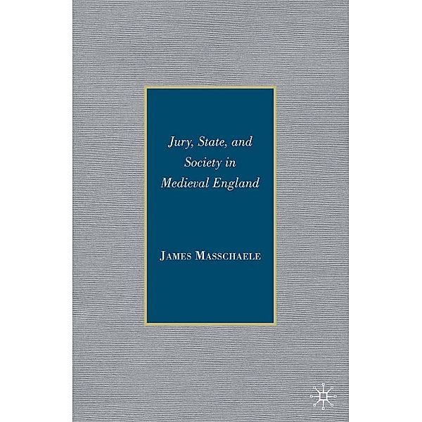 Jury, State, and Society in Medieval England, J. Masschaele