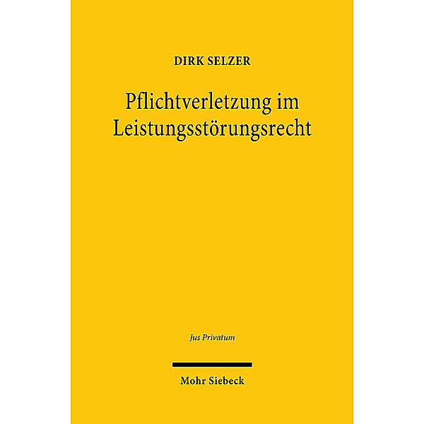 Jus Privatum / Pflichtverletzung im Leistungsstörungsrecht, Dirk Selzer