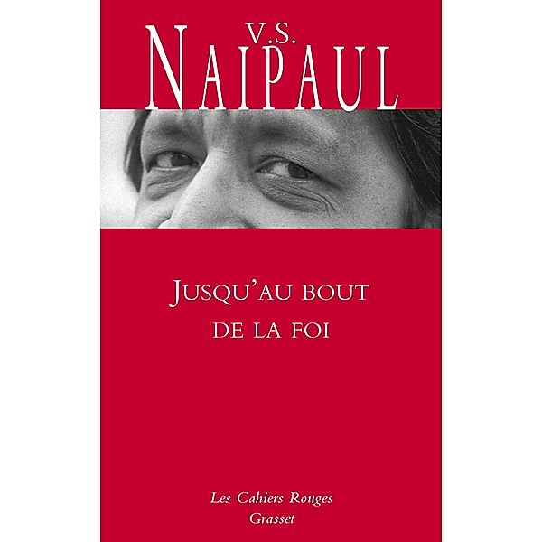 Jusqu'au bout de la foi / Les Cahiers Rouges, V. S. Naipaul