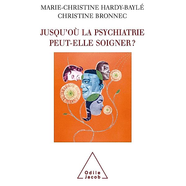 Jusqu'ou la psychiatrie peut-elle soigner ?, Hardy-Bayle Marie-Christine Hardy-Bayle