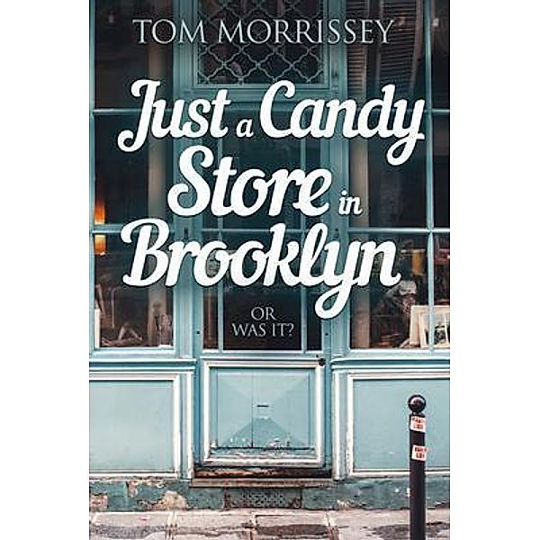 Just a Candy Store in Brooklyn. Or Was It? / Happyful Publishing, Tom Morrissey