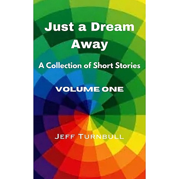 Just a Dream Away (Short Stories, #1) / Short Stories, Jeff Turnbull
