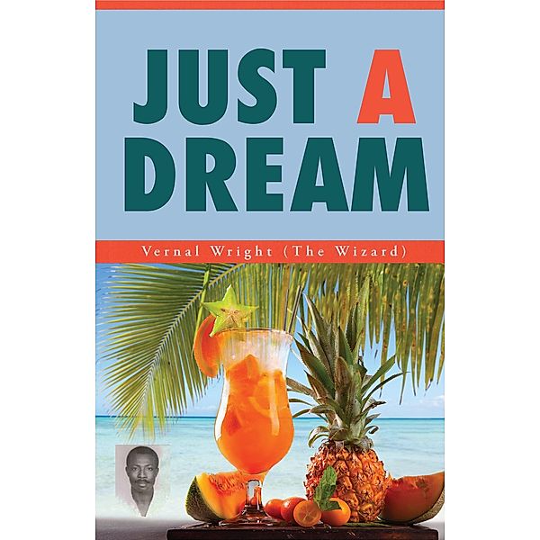 Just A Dream / BookVenture Publishing LLC, Vernal Wright
