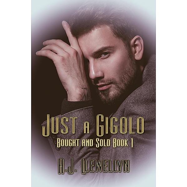 Just a Gigolo (Bought and Sold, #1) / Bought and Sold, A. J. Llewellyn