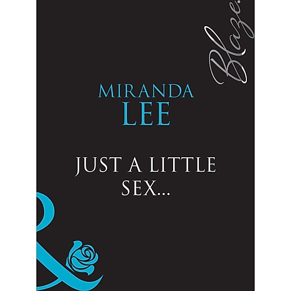 Just A Little Sex... (Mills & Boon Blaze) (Blaze, Book 32), Miranda Lee